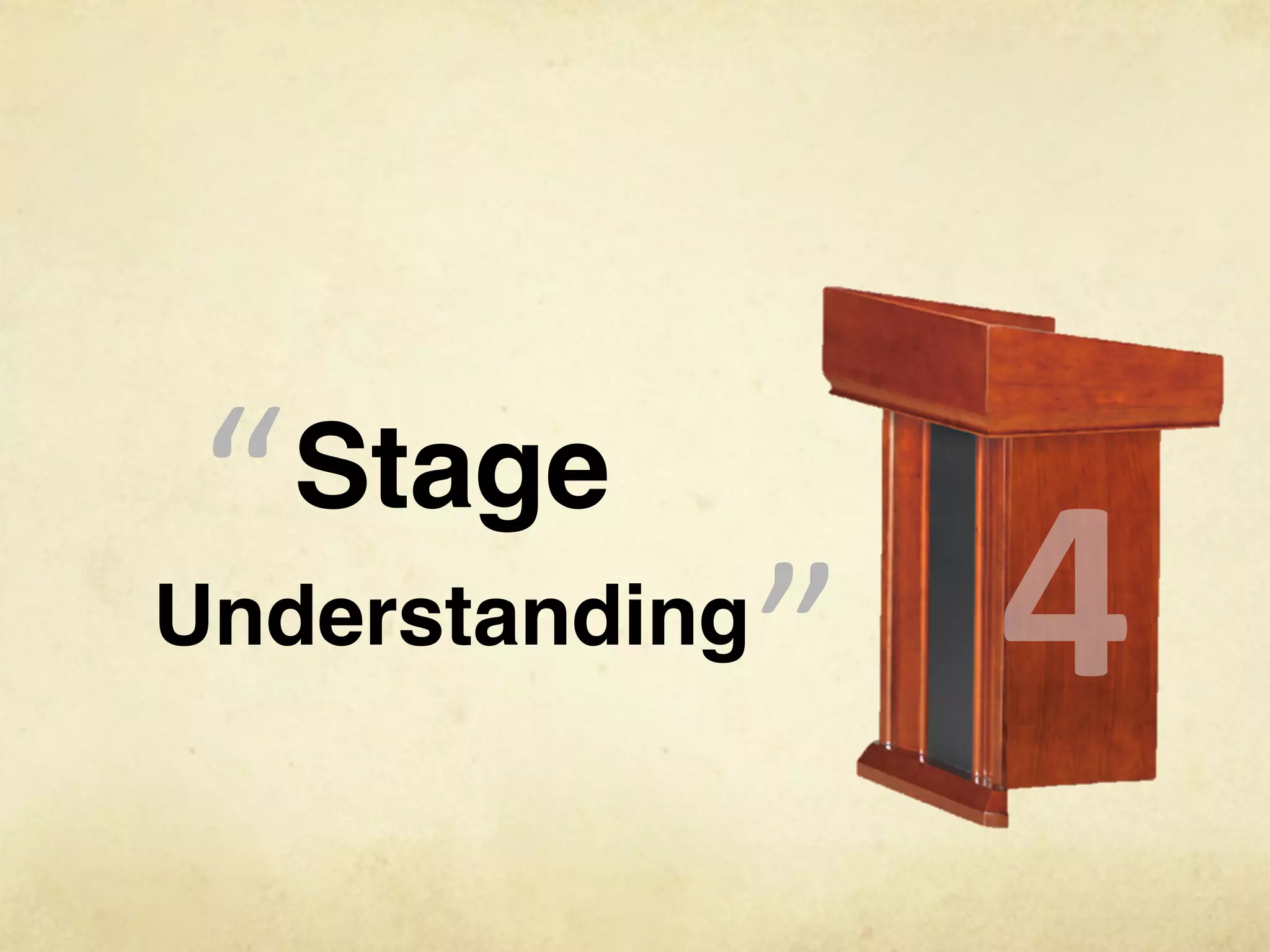 “ Stage        “
Understanding       4
 