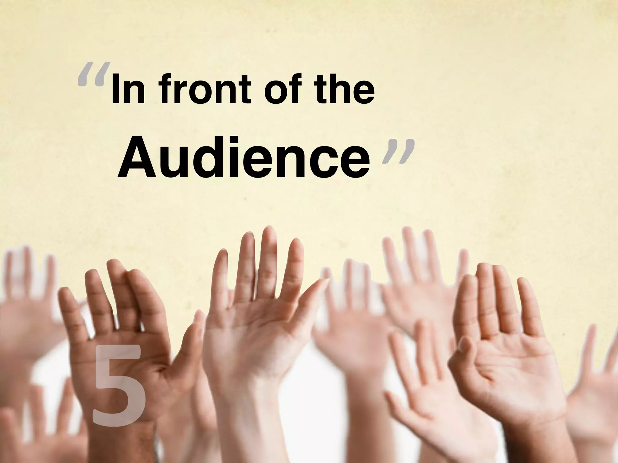 “ Audience
 In front of the   “


5
 
