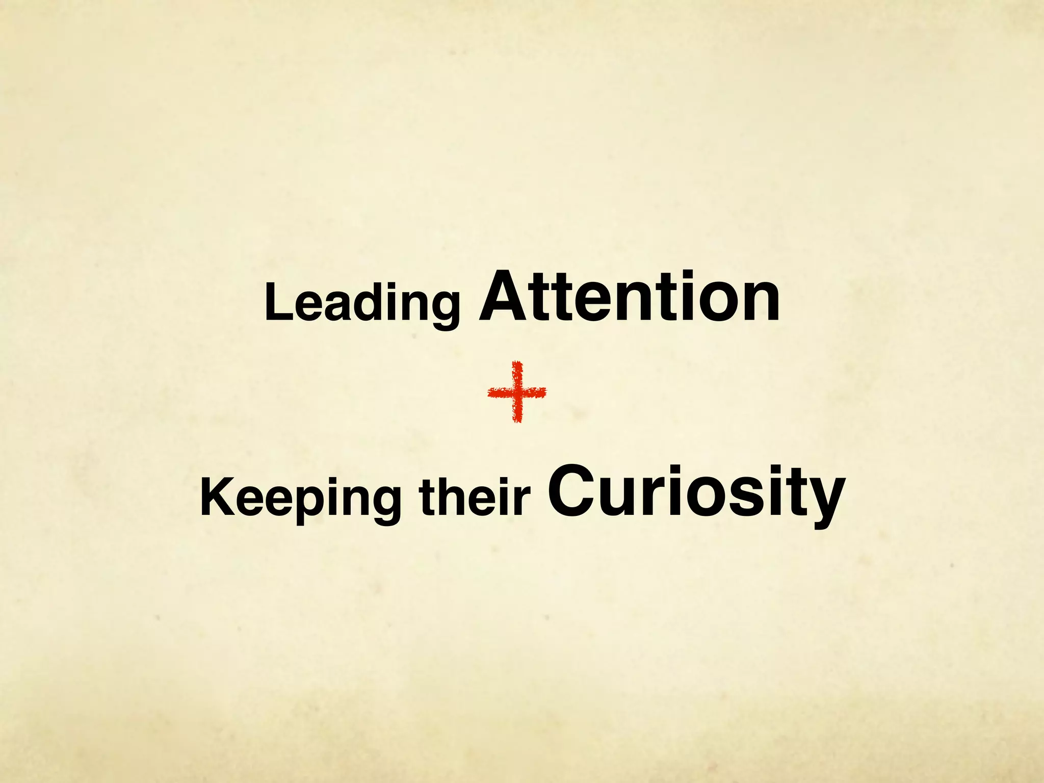 Leading Attention


Keeping their Curiosity
 