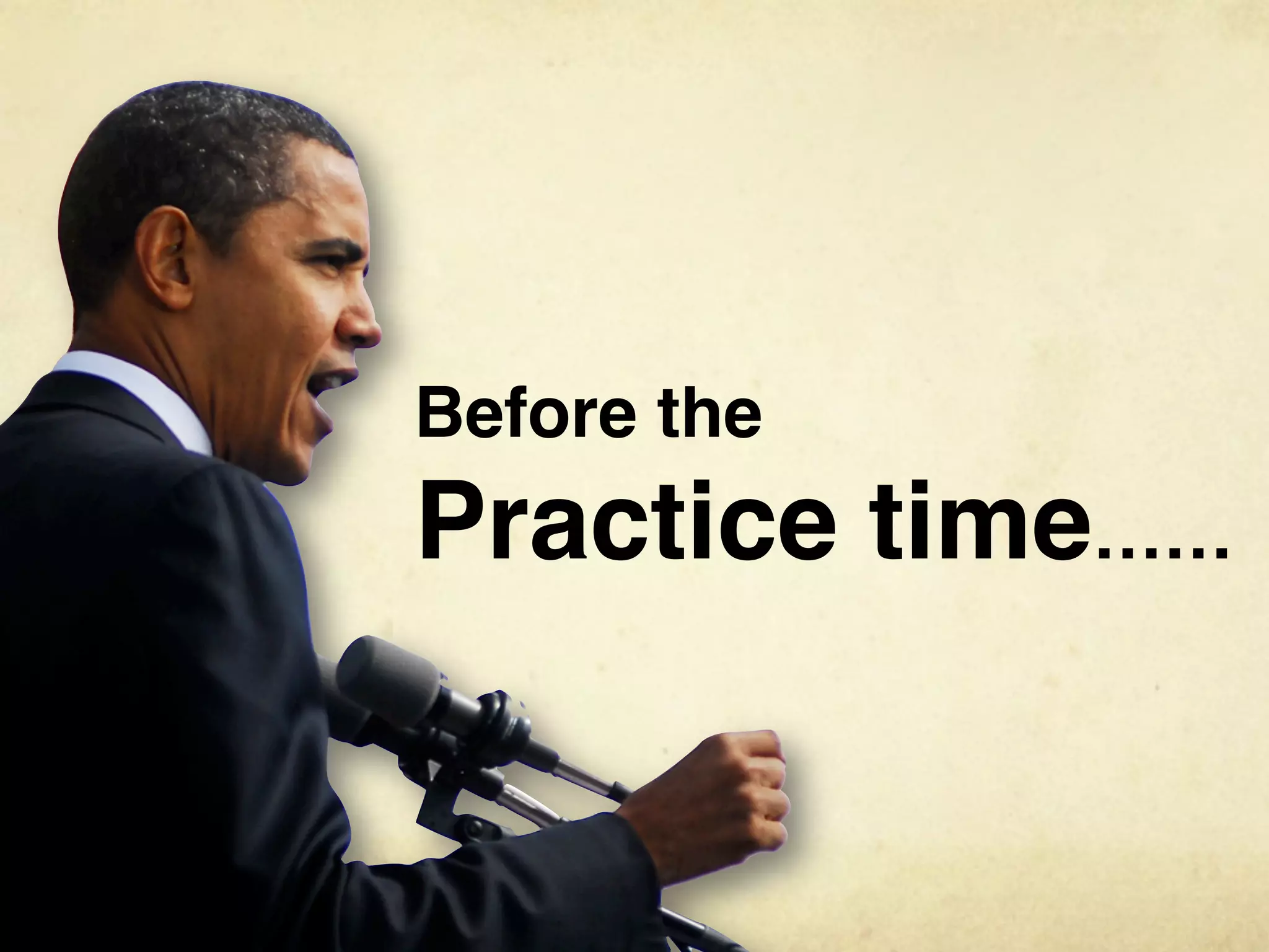 Before the
Practice time……
 