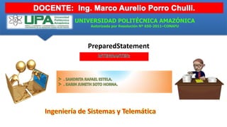 UNIVERSIDAD POLITÉCNICA AMAZÓNICA
Autorizada por Resolución Nº 650-2011–CONAFU
PreparedStatementaCIÓNORIENTADAA OS
 