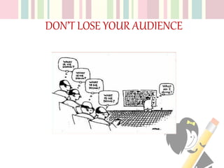 DON’T LOSE YOUR AUDIENCE
 