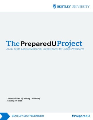 An In-depth Look at Millennial Preparedness for Today’s Workforce

Commissioned by Bentley University
January 29, 2014

 