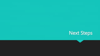 Next Steps
 