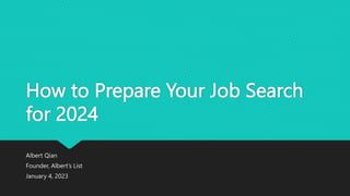 How to Prepare Your Job Search
for 2024
Albert Qian
Founder, Albert’s List
January 4, 2023
 