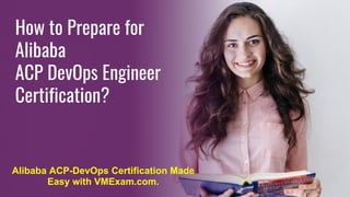 How to Prepare for
Alibaba
ACP DevOps Engineer
Certification?
Alibaba ACP-DevOps Certification Made
Easy with VMExam.com.
 