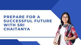 PREPARE FOR A
SUCCESSFUL FUTURE
WITH SRI
CHAITANYA
 