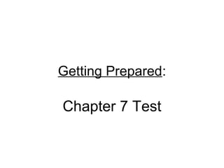 Getting Prepared:

Chapter 7 Test
 
