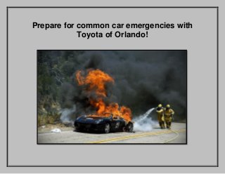 Prepare for common car emergencies with
Toyota of Orlando!
 