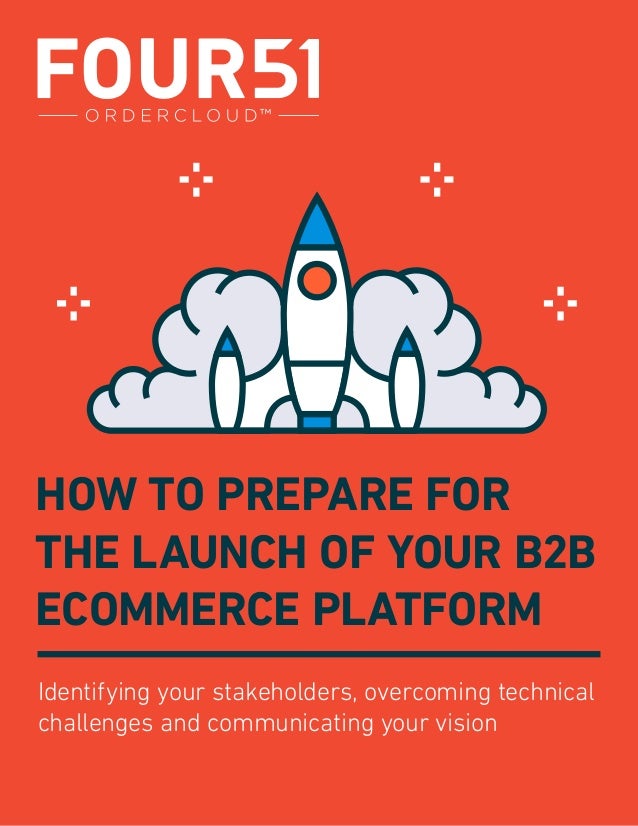 how to prepare for the launch of your b2b ecommerce platform by four51 four51