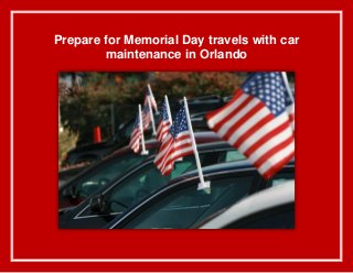 Prepare for Memorial Day travels with car
maintenance in Orlando
 