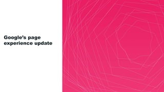 Google’s page
experience update
 