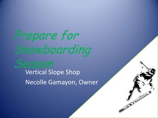 Prepare for SnowboardingSeason Vertical Slope Shop Necolle Gamayon, Owner 