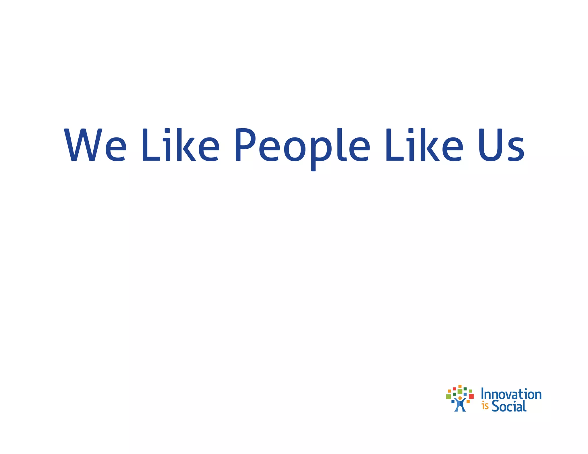 We Like People Like Us

 