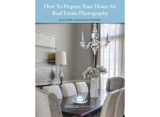 How To Prepare Y Home for
                our
  Real Estate Photography
     by Lance Selgo, Unique Exposure Photography
 