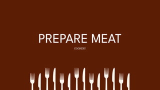 PREPARE MEAT
COOKERY
 