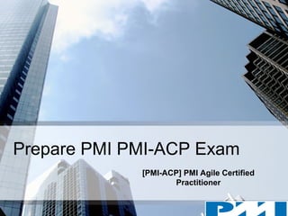Prepare PMI PMI-ACP Exam
[PMI-ACP] PMI Agile Certified
Practitioner
 
