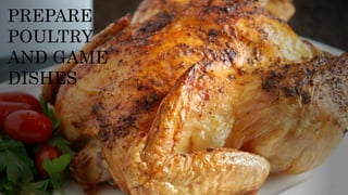 PREPARE
POULTRY
AND GAME
DISHES
 