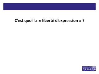 C’est quoi la « liberté d’expression » ?
2
 