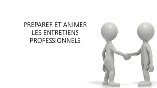 PREPARER ET ANIMER
LES ENTRETIENS
PROFESSIONNELS
 