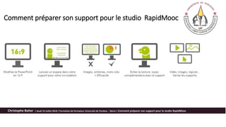 Comment préparer son support pour le studio RapidMooc
Christophe Batier / Jeudi 19 Juillet 2018 / Formation de formateur Université de Parakou – Bénin / Comment préparer son support pour le studio RapidMooc
 