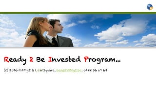 Ready 2 Be Invested Program...
(c) 2016 Pi4Mgt & LeanSquare, ben@Pi4Mgt.be, 0477 36 01 64
 