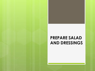 PREPARE SALAD
AND DRESSINGS
 