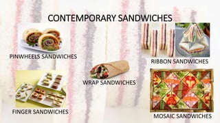 CONTEMPORARY SANDWICHES
PINWHEELS SANDWICHES
FINGER SANDWICHES
RIBBON SANDWICHES
MOSAIC SANDWICHES
WRAP SANDWICHES
 