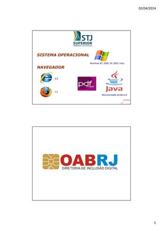 02/04/2014
5
SISTEMA OPERACIONALSISTEMA OPERACIONAL
NAVEGADORNAVEGADOR
1.51.5
6.06.0
Recomendada versão 6.0Recomendada versão 6.0
Windows NT, 2000, XP, 2003, Vista
 