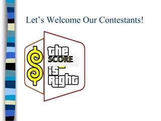 Let’s Welcome Our Contestants!
 