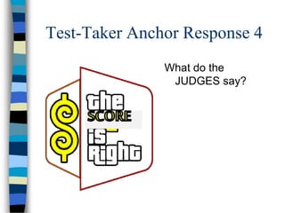 Test-Taker Anchor Response 4
What do the
JUDGES say?
 