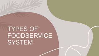 TYPES OF
FOODSERVICE
SYSTEM
 