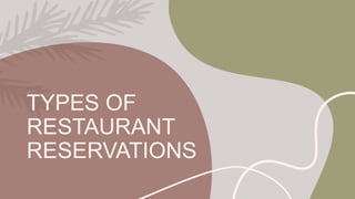 TYPES OF
RESTAURANT
RESERVATIONS
 