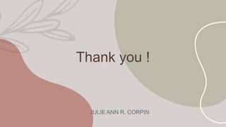 Thank you !
JULIE ANN R. CORPIN
 