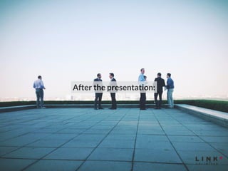 After the presentation: 
 