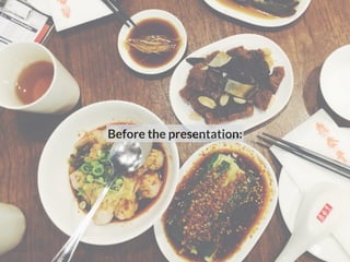 Before the presentation: 
 