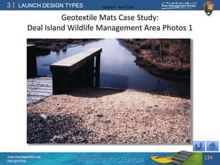 PREPARE TO LAUNCH!
3
river-management.org
nps.gov/rtca
LAUNCH DESIGN TYPES Updated – April 2018
Geotextile Mats Case Study:
Deal Island Wildlife Management Area Photos 1
134
 