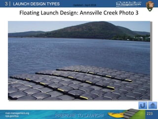 PREPARE TO LAUNCH!
3
river-management.org
nps.gov/rtca
LAUNCH DESIGN TYPES Updated – April 2018
Floating Launch Design: Annsville Creek Photo 3
223
 