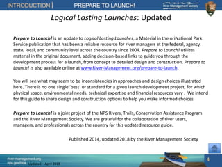 river-management.org
nps.gov/rtca
INTRODUCTION PREPARE TO LAUNCH!
Updated – April 2018
Logical Lasting Launches: Updated
P...