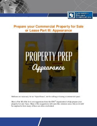 Prepare your Commercial Property for Sale
or Lease Part III: Appearance
Balloons are necessary for an ‘Open House’; not for selling or leasing a commercial space.
Here is Part III of the low cost suggestions from the CBC®
organization to help prepare your
property for sale / lease. Many of the suggestions will seem like common sense, but you would
be surprised at how many of these are often overlooked:
 