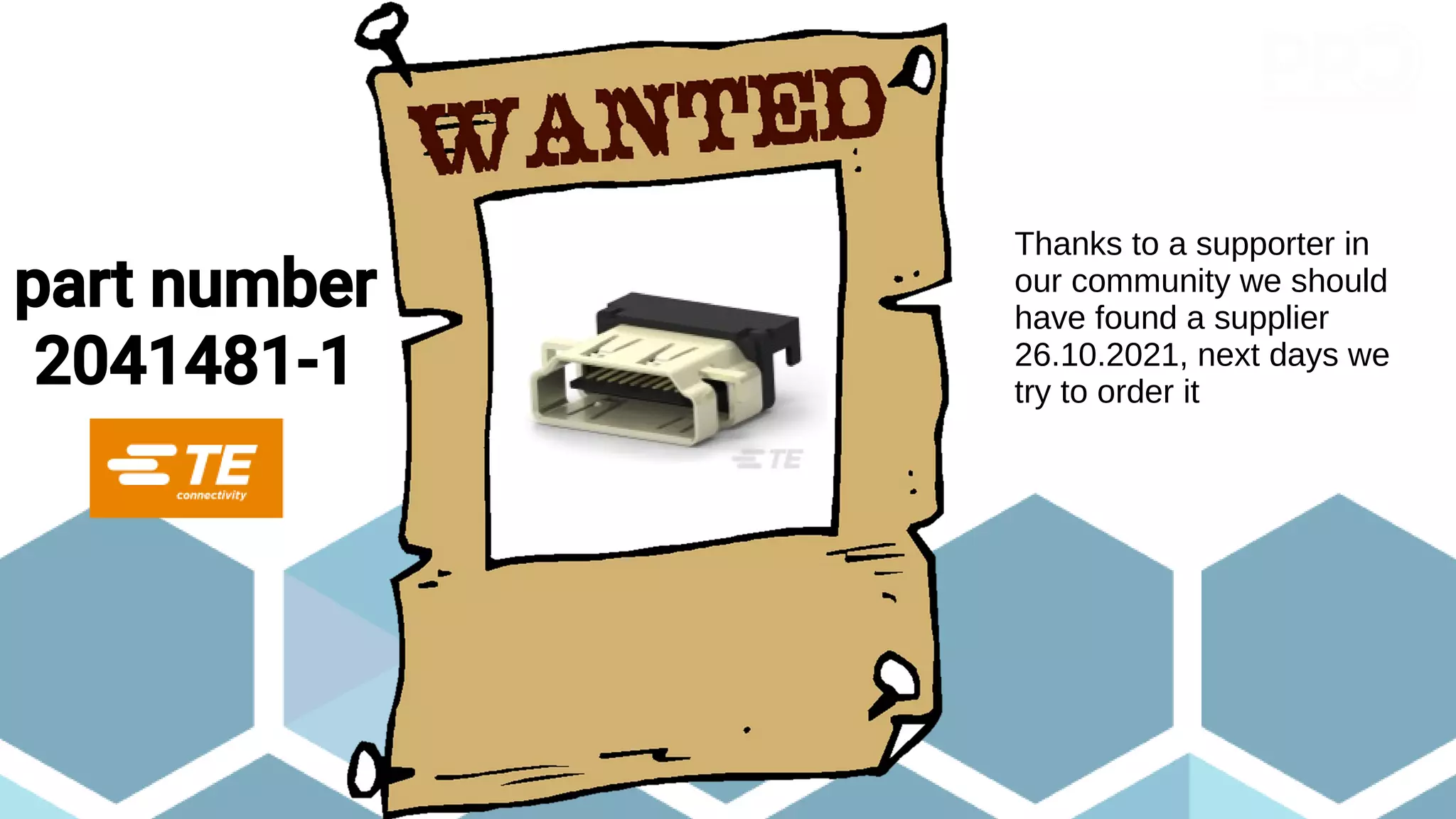 part number
2041481-1
Thanks to a supporter in
our community we should
have found a supplier
26.10.2021, next days we
try to order it
 