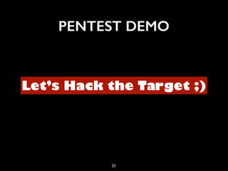 PENTEST DEMO
25
Let’s Hack the Target ;)
 
