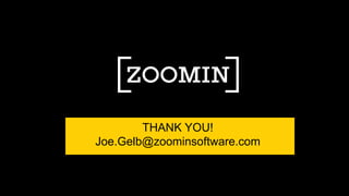 THANK YOU!
Joe.Gelb@zoominsoftware.com
 