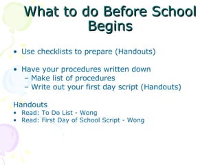 What to do Before School Begins <ul><li>Use checklists to prepare (Handouts) </li></ul><ul><li>Have your procedures writte...