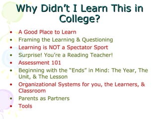 Why Didn’t I Learn This in College? <ul><li>A Good Place to Learn </li></ul><ul><li>Framing the Learning & Questioning </l...