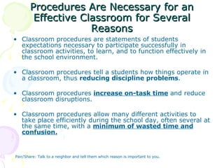 Procedures Are Necessary for an Effective Classroom for Several Reasons <ul><li>Classroom procedures are statements of stu...