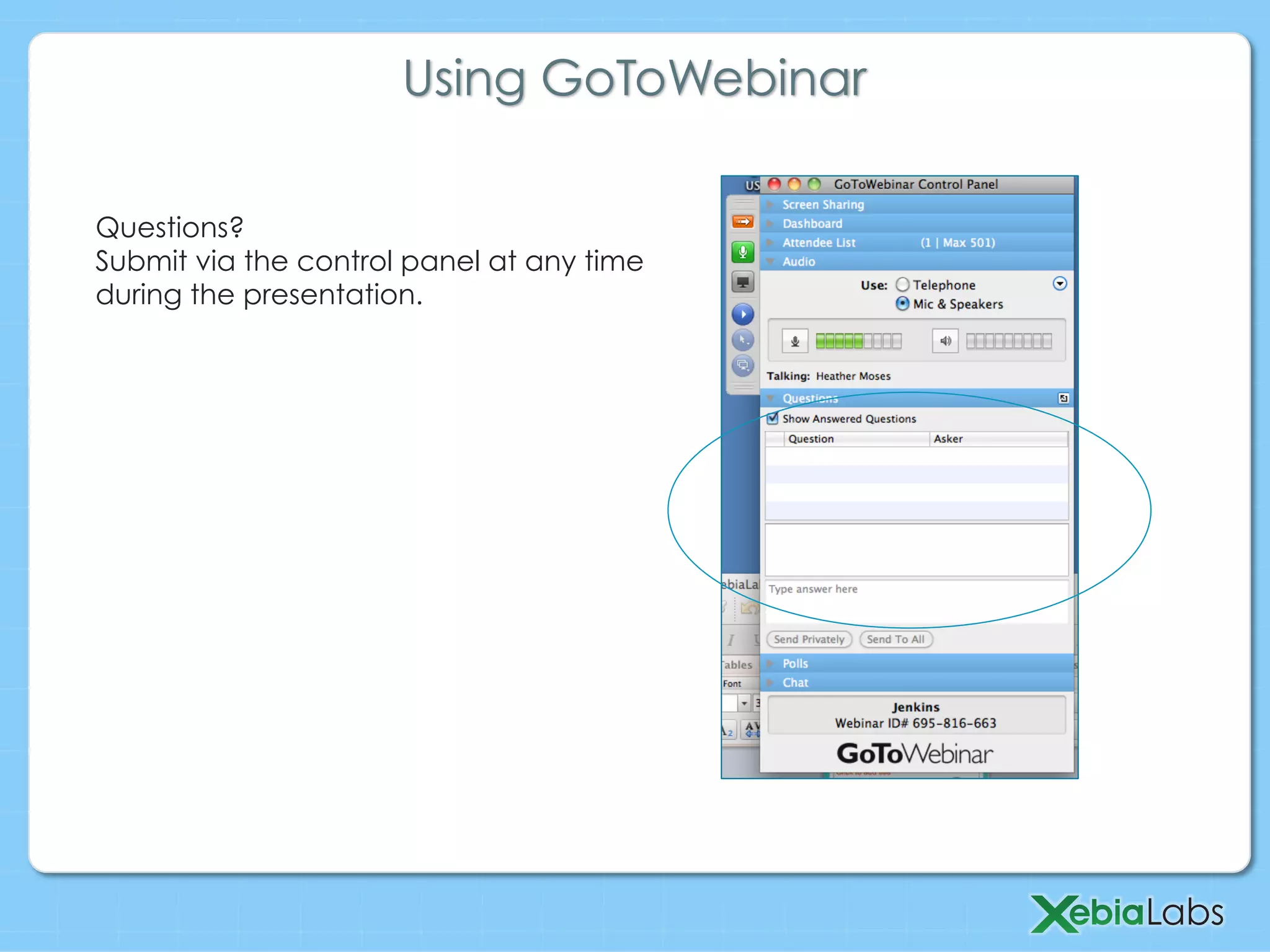 Using GoToWebinar
Questions?
Submit via the control panel at any time
during the presentation.
 