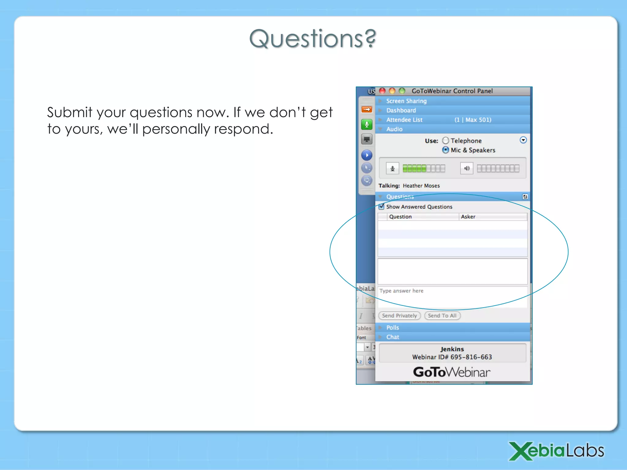 Questions?
Submit your questions now. If we don’t get
to yours, we’ll personally respond.
 