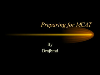 Preparing for MCAT By Drnjbmd 