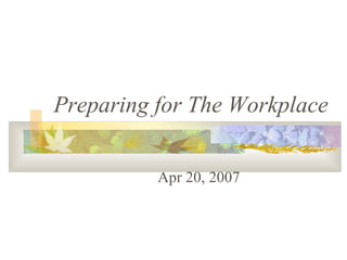 Preparing for The Workplace Apr 20, 2007 